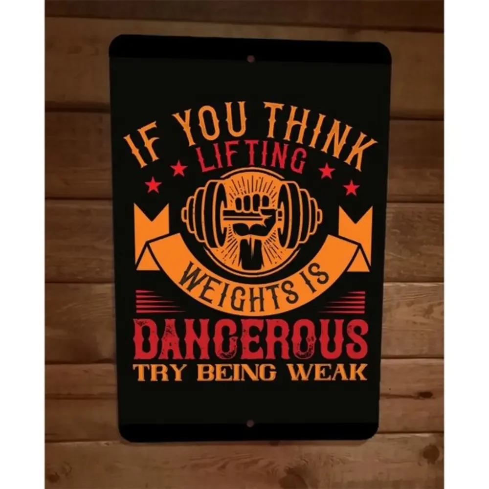 If You Think Lifting Weights is Dangerous‎ Exercise Motivation 8x12 Wall Sign